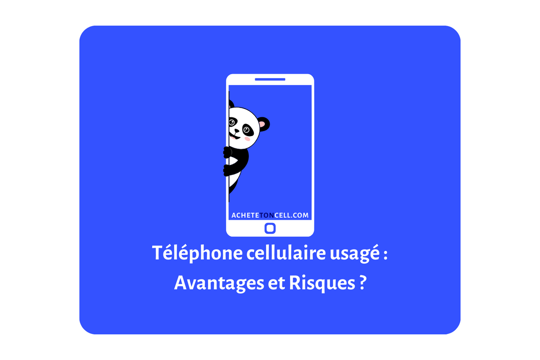 Découvrez les avantages et risque d'acheter un téléphone cellulaire usagé